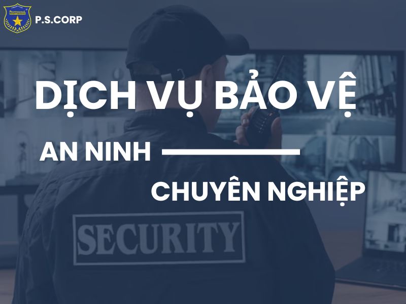 Dịch vụ bảo vệ an ninh chuyên nghiệp