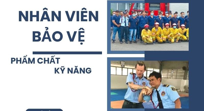 Phẩm chất và kỹ năng của nhân viên bảo vệ chuyên nghiệp