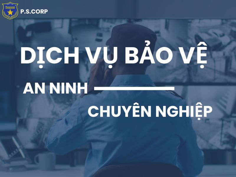 Dịch vụ bảo vệ an ninh chuyên nghiệp