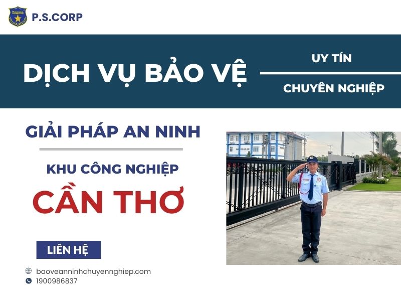 Dịch vụ bảo vệ uy tín tại KCN Cần Thơ