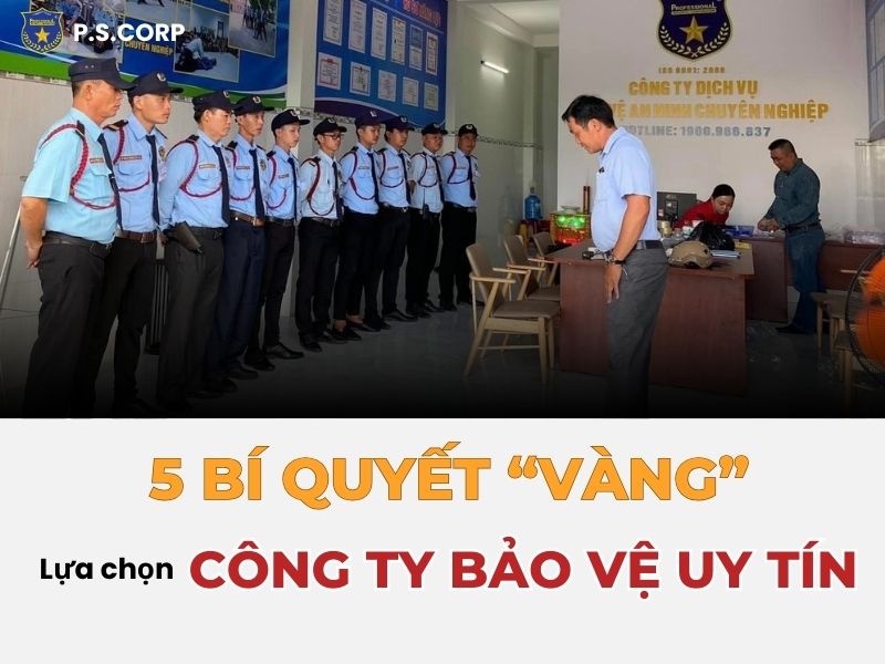 Bí quyết "vàng" lựa chọn công ty bảo vệ uy tín