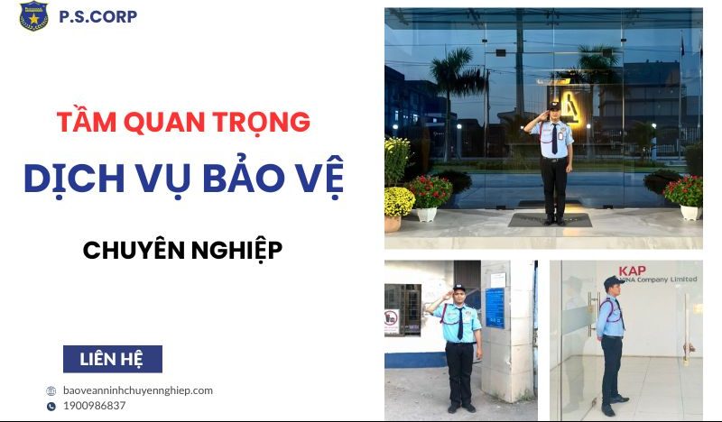 Tầm quan trọng của dịch vụ bảo vệ an ninh chuyên nghiệp