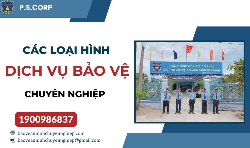 Các loại hình dịch vụ bảo vệ chuyên nghiệp phổ biến