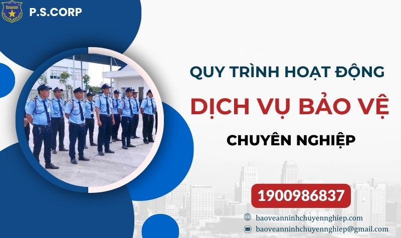 Quy trình hoạt động của dịch vụ bảo vệ chuyên nghiệp