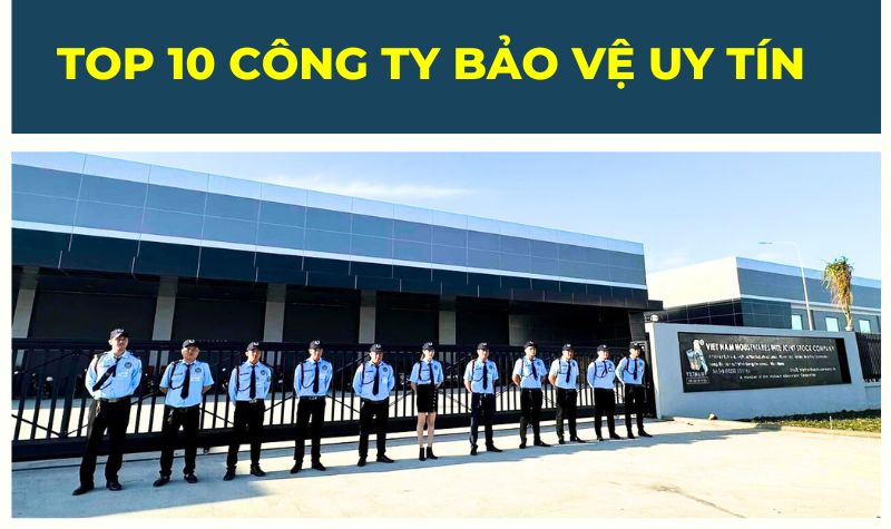 Top 10 công ty dịch vụ bảo vệ uy tín tốt nhất hiện nay