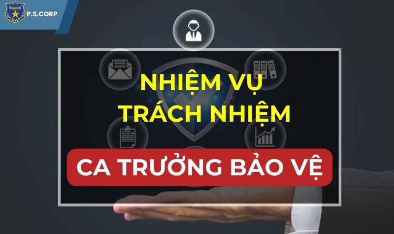 Nhiệm vụ và trách nhiệm ca trưởng bảo vệ