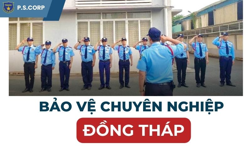 Thuê dịch vụ bảo vệ chuyên nghiệp tại Đồng Tháp | Uy tín và chất lượng 24/7