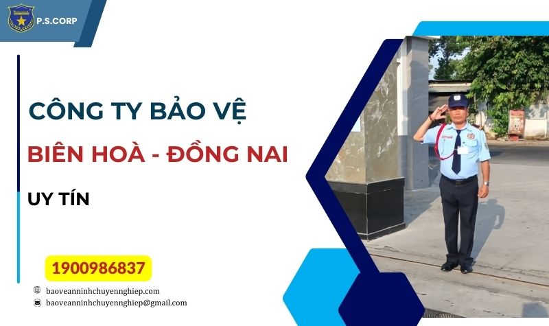 Công ty bảo vệ uy tín tại Biên Hoà – Đồng Nai | An Ninh Chuyên Nghiệp