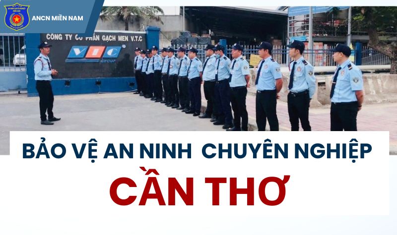 Bảo vệ an ninh chuyên nghiệp tại KCN Cần Thơ