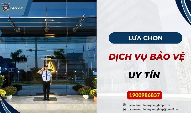 Lựa chọn dịch vụ bảo vệ uy tín