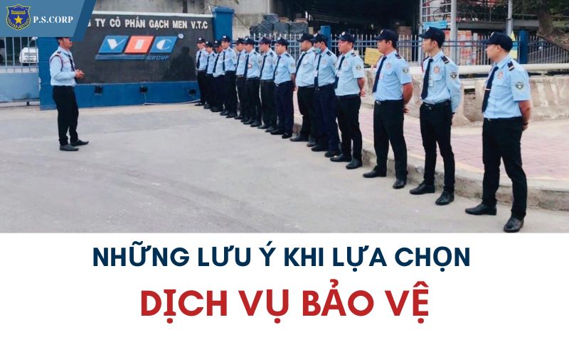 Những lưu ý khi lựa chọn dịch vụ bảo vệ