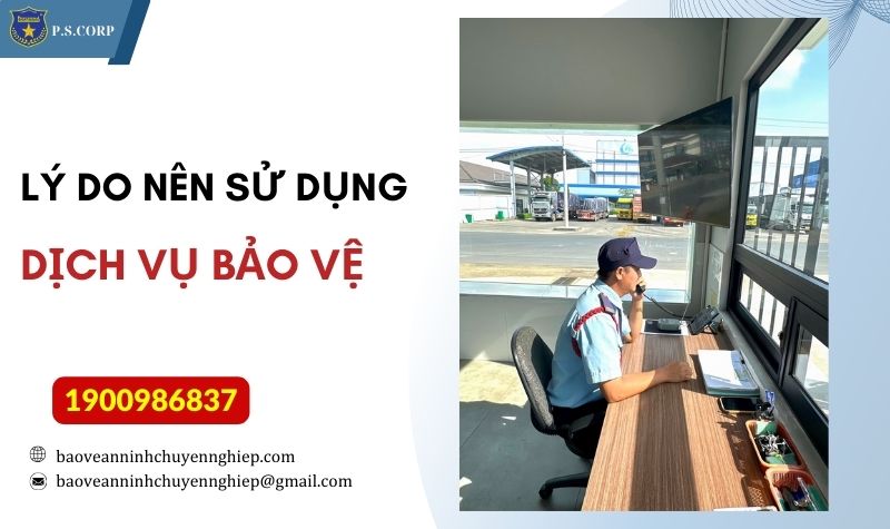 Lý do nên sử dụng dịch vụ bảo vệ 