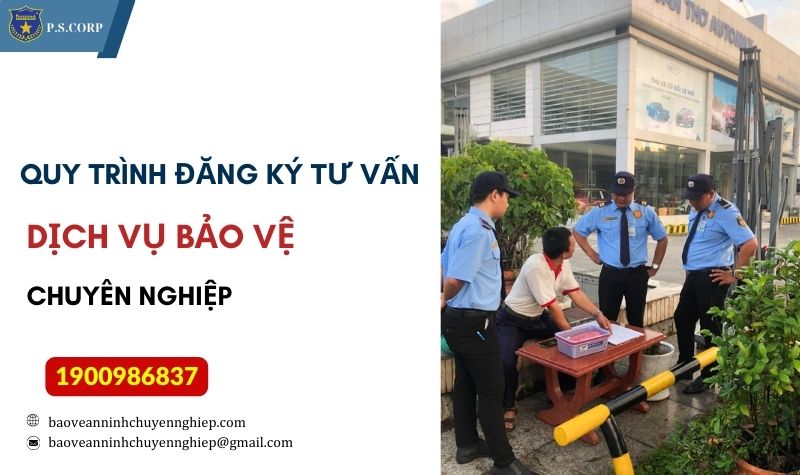 Quy trình đăng ký tư vấn dịch vụ bảo vệ chuyên nghiệp