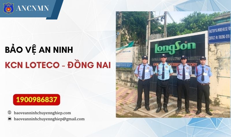 Công ty bảo vệ uy tín, chuyên nghiệp tại KCN Loteco – Đồng Nai