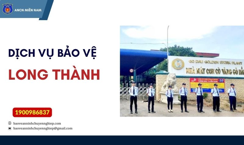 Bảo vệ chuyên nghiệp, uy tín tại KCN Long Thành – Đồng Nai