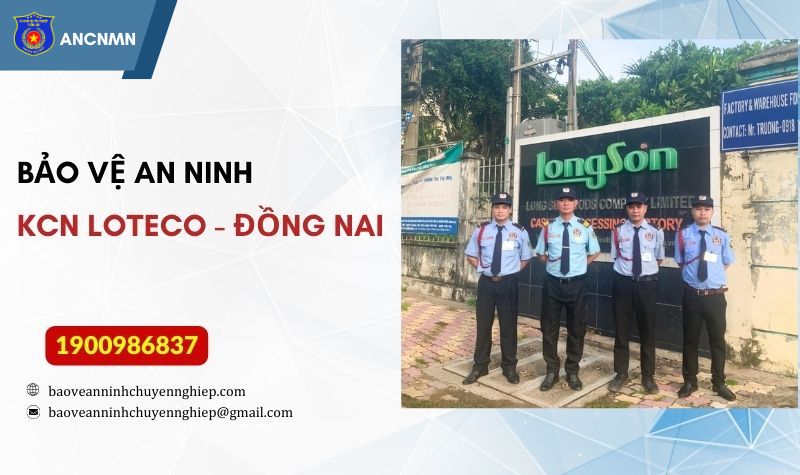 Dịch vụ bảo vệ an ninh chuyên nghiệp tại KCN Loteco - Đồng Nai