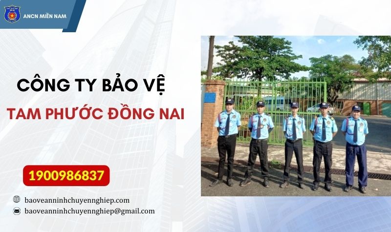 Bảo vệ uy tín tại KCN Tam Phước – Đồng Nai chuyên nghiệp