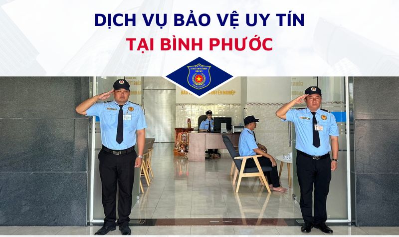 Dịch vụ bảo vệ uy tín tại Bình Phước