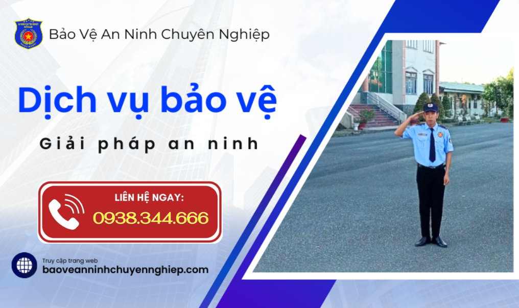 Dịch vụ bảo vệ uy tín, chuyên nghiệp
