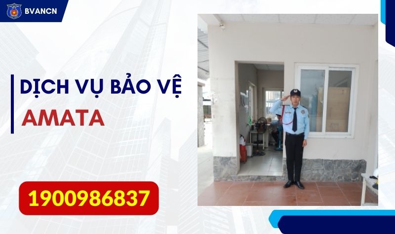 Dịch vụ bảo vệ uy tín tại Amata - Đồng Nai