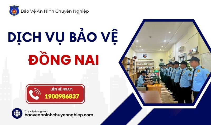 Dịch vụ bảo vệ uy tín tại Đồng Nai