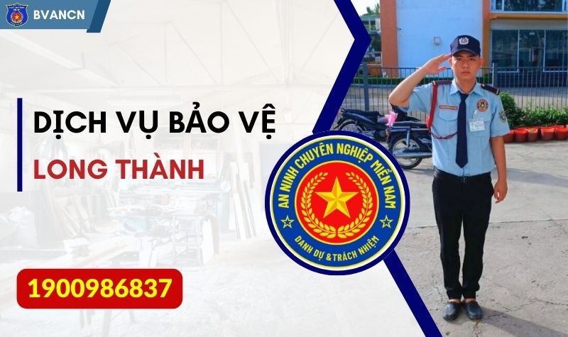 Dịch vụ bảo vệ uy tín tại Long Thành