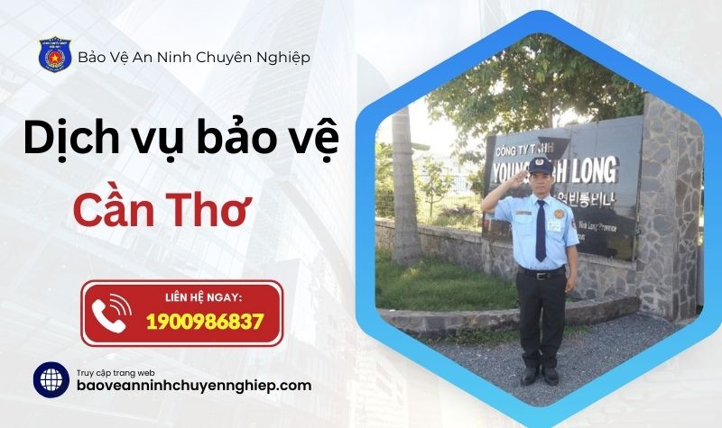 Dịch vụ bảo vệ uy tín tại Cần Thơ