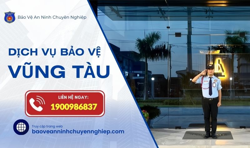 Bảo vệ chuyên nghiệp, uy tín tại Vũng Tàu