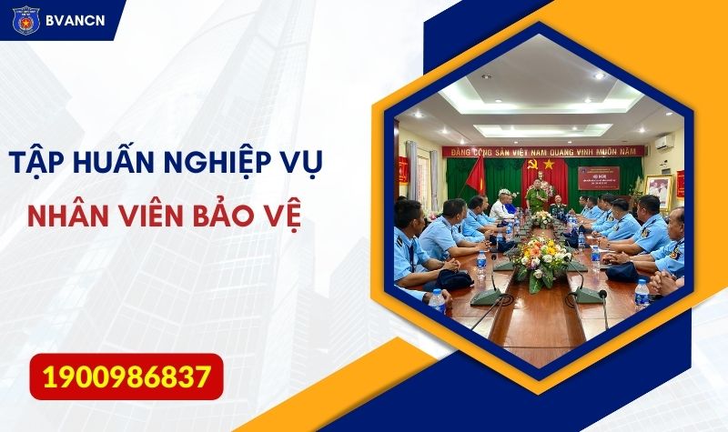 Tập huấn nghiệp vụ cho nhân viên bảo vệ