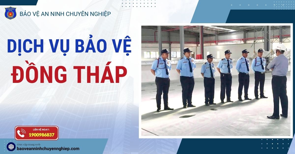 Bảo vệ uy tín, chuyên nghiệp tại Đồng Tháp