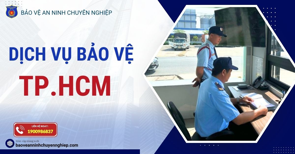 Dịch vụ bảo vệ uy tín tại TPHCM