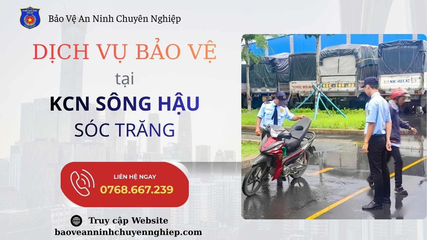 Bảo Vệ Chuyên Nghiệp Tại KCN Sông Hậu | Sóc Trăng
